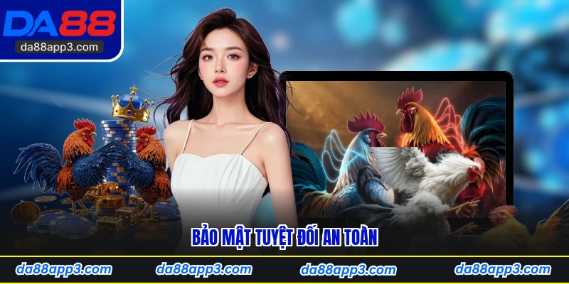 Bảo mật tuyệt đối an toàn