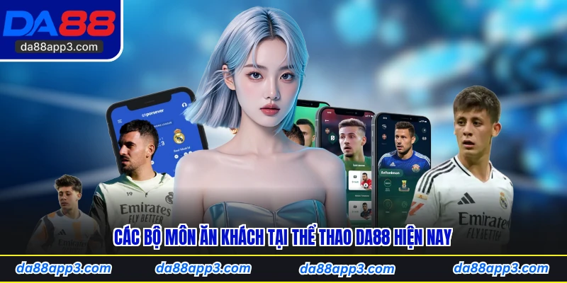Các Bộ Môn Ăn Khách Tại Thể Thao DA88 Hiện Nay