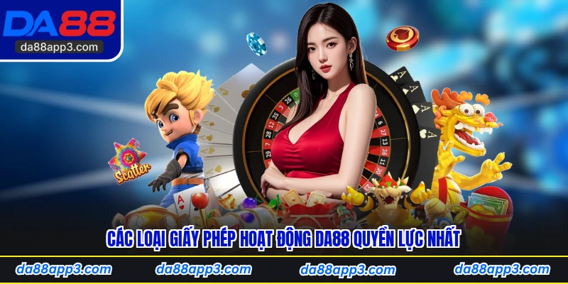 Các Loại Giấy Phép Hoạt Động DA88 Quyền Lực Nhất