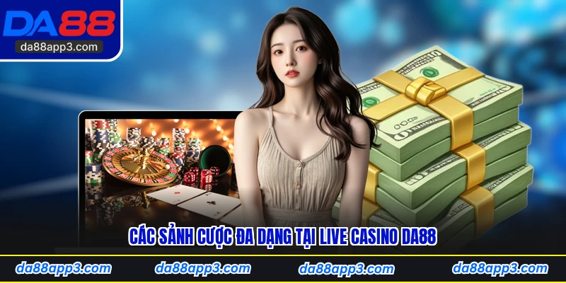Các Sảnh Cược Đa Dạng Tại Live Casino DA88