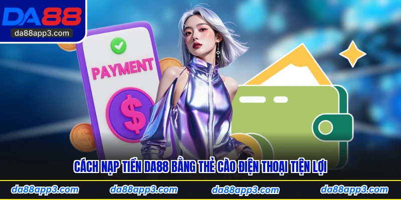 Cách Nạp Tiền DA88 Bằng Thẻ Cào Điện Thoại Tiện Lợi