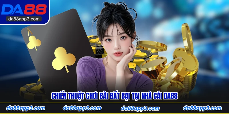 Chiến Thuật Chơi Bài Bất Bại Tại Nhà Cái DA88