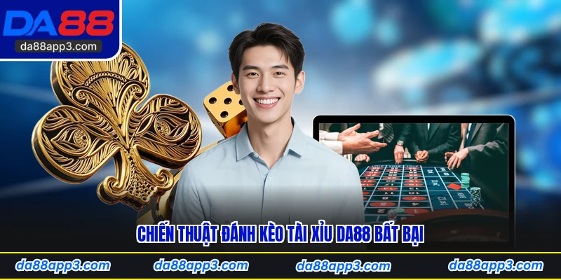 Chiến Thuật Đánh Kèo Tài Xỉu DA88 Bất Bại