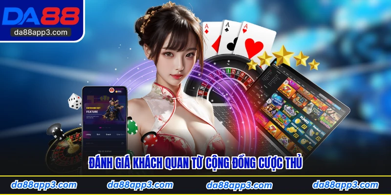 Đánh Giá Khách Quan Từ Cộng Đồng Cược Thủ