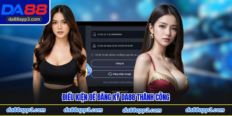 Điều Kiện Để Đăng Ký DA88 Thành Công