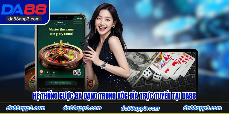 Hệ Thống Cược Đa Dạng Trong Xóc Đĩa Trực Tuyến Tại DA88