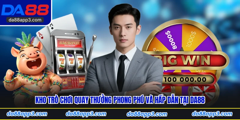 Kho Trò Chơi Quay Thưởng Phong Phú Và Hấp Dẫn Tại DA88
