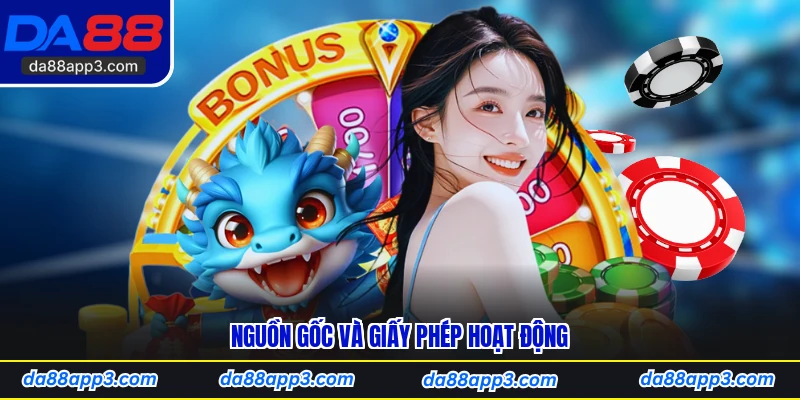 Nguồn gốc và Giấy phép Hoạt động
