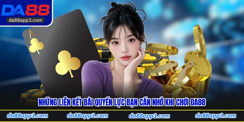 Những Liên Kết Bài Quyền Lực Bạn Cần Nhớ Khi Chơi DA88