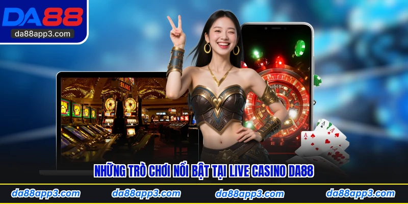 Những Trò Chơi Nổi Bật Tại Live Casino DA88