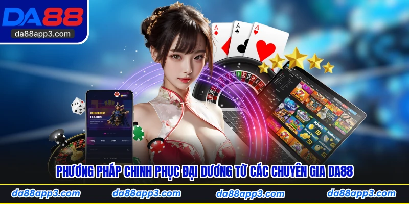 Phương Pháp Chinh Phục Đại Dương Từ Các Chuyên Gia DA88