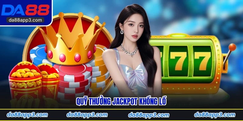 Quỹ Thưởng Jackpot Khổng Lồ