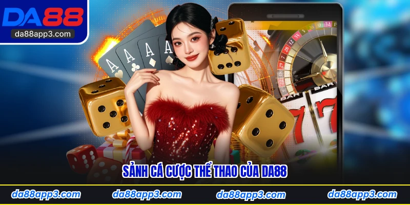 Sảnh Cá Cược Thể Thao Của DA88