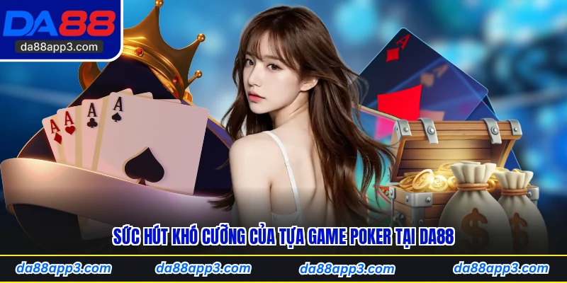 Sức Hút Khó Cưỡng Của Tựa Game Poker Tại DA88