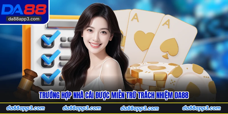 Trường Hợp Nhà Cái Được Miễn Trừ Trách Nhiệm DA88