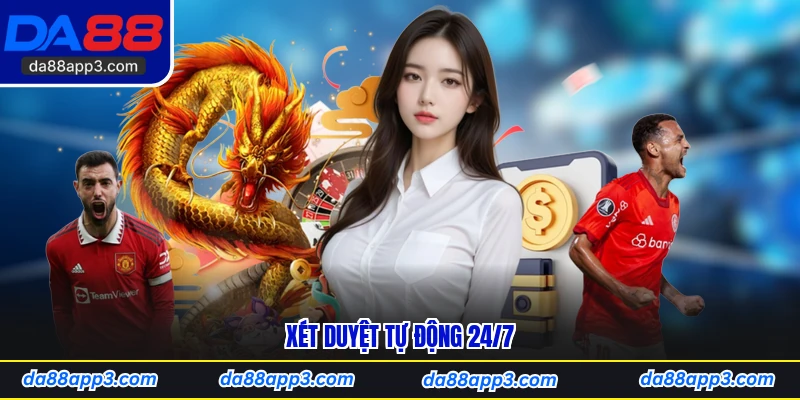 Xét Duyệt Tự Động 24/7